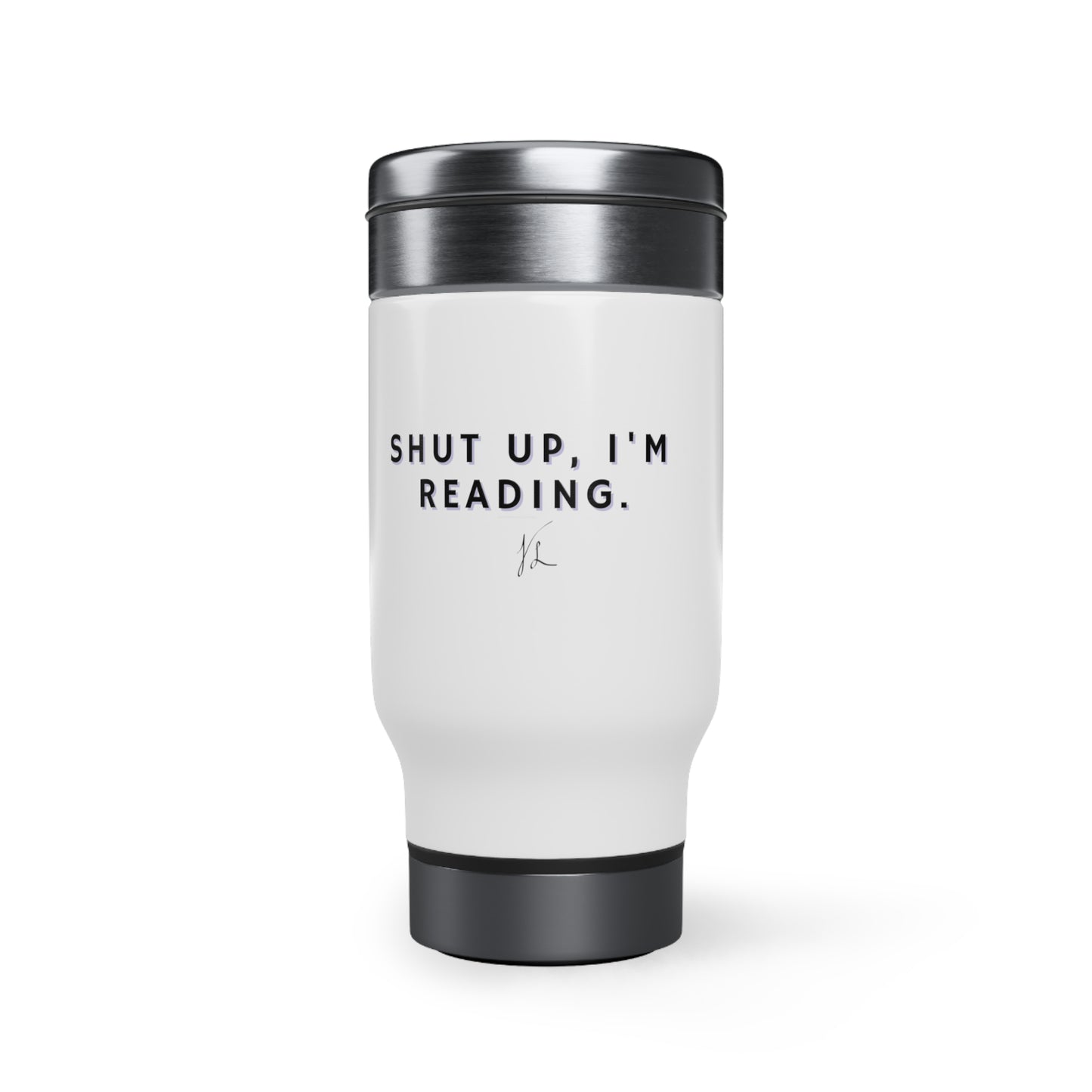 Shut Up, I'm Reading! Stainless Steel Travel Mug with Handle, 14oz