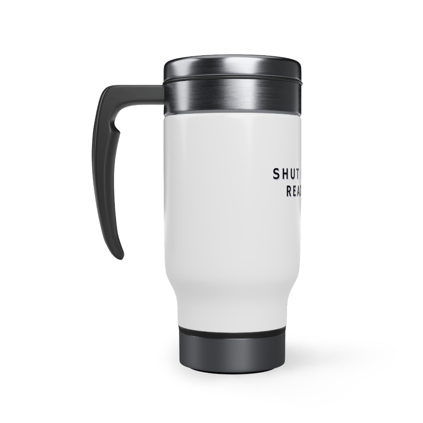 Shut Up, I'm Reading! Stainless Steel Travel Mug with Handle, 14oz