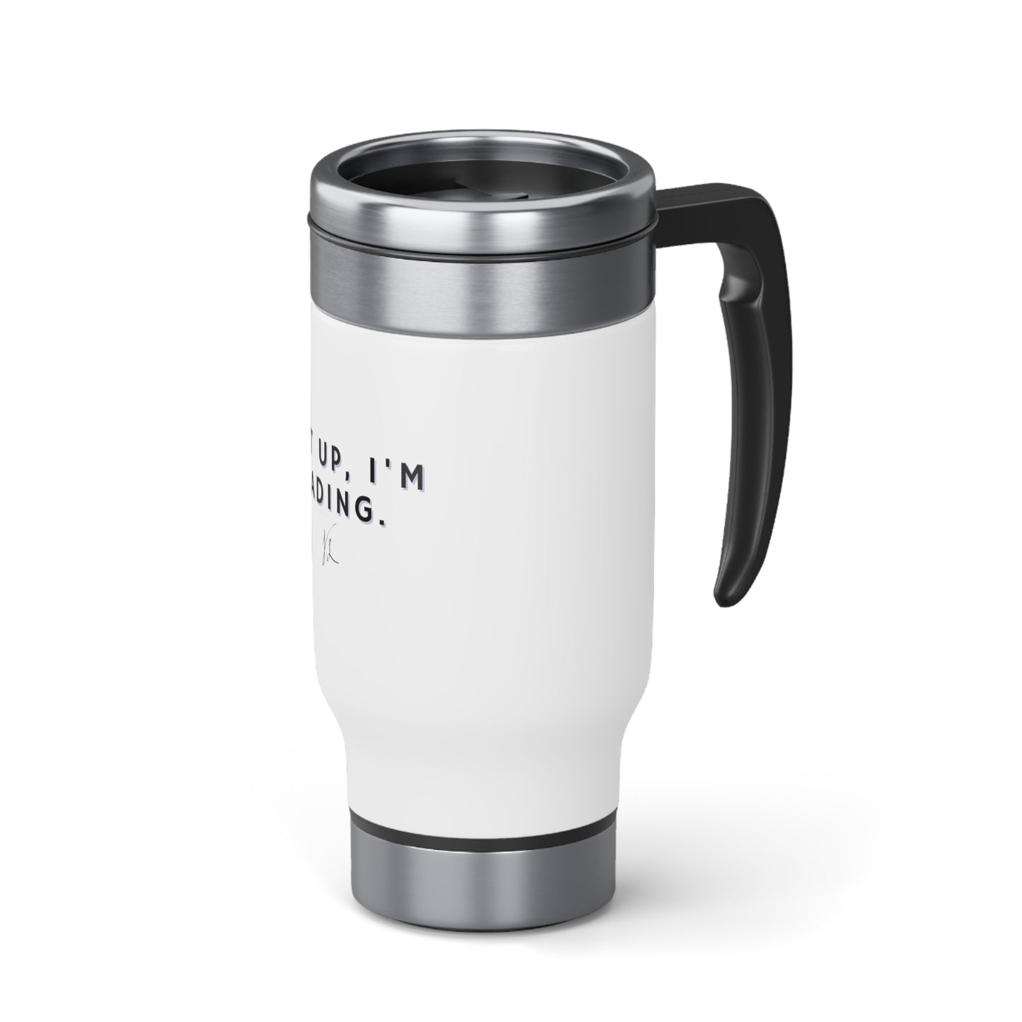 Shut Up, I'm Reading! Stainless Steel Travel Mug with Handle, 14oz